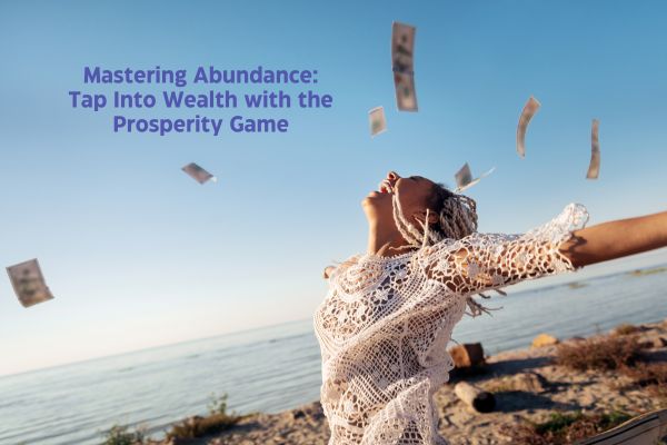 Mastering Abundance: Tap Into Wealth with the Prosperity Game
