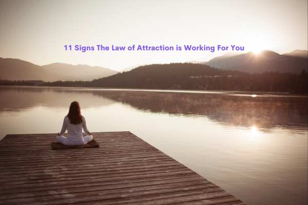 11 Clear Signs The Law of Attraction Is Working In Your Life